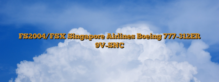 FS2004/FSX Singapore Airlines Boeing 777-312ER 9V-SNC