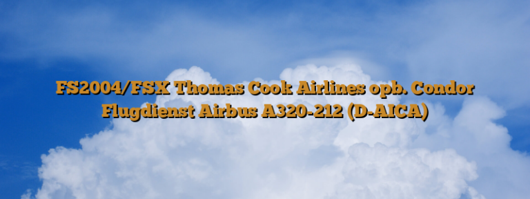 FS2004/FSX Thomas Cook Airlines opb. Condor Flugdienst Airbus A320-212 (D-AICA)