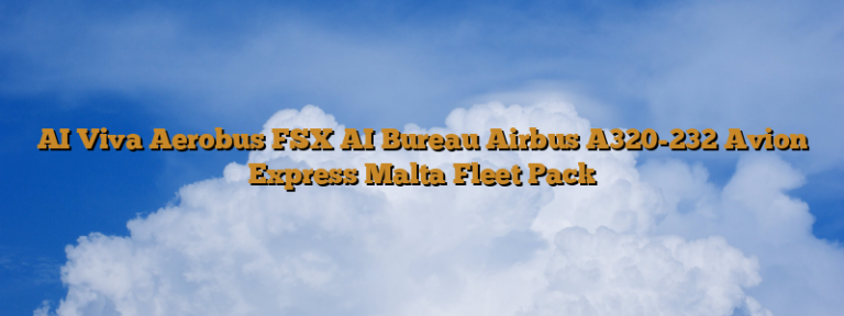 AI Viva Aerobus FSX AI Bureau Airbus A320-232 Avion Express Malta Fleet Pack