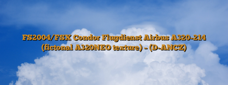 FS2004/FSX Condor Flugdienst Airbus A320-214 (fictonal A320NEO texture) – (D-ANCZ)