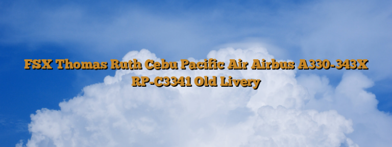 FSX Thomas Ruth Cebu Pacific Air Airbus A330-343X RP-C3341 Old Livery