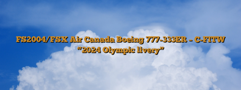 FS2004/FSX Air Canada Boeing 777-333ER – C-FITW “2024 Olympic livery”