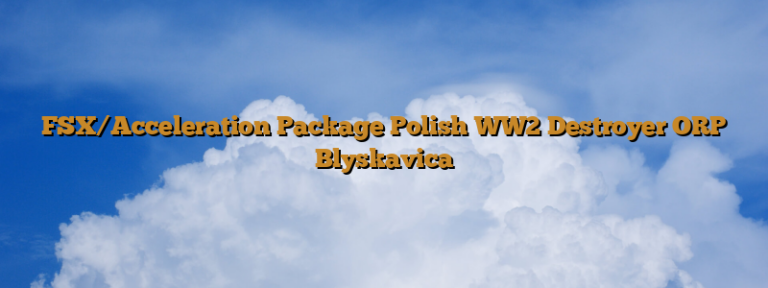 FSX/Acceleration Package Polish WW2 Destroyer ORP Blyskavica