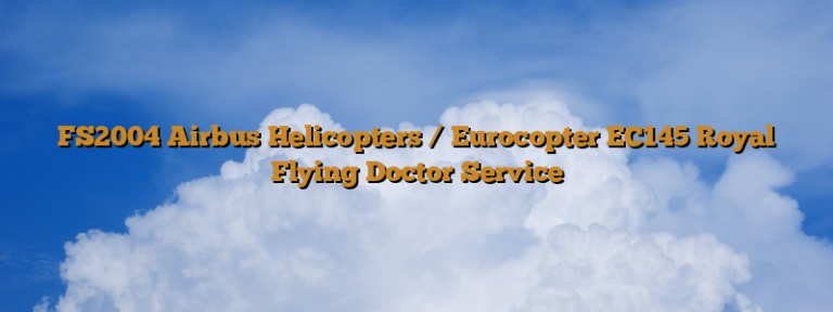 FS2004 Airbus Helicopters / Eurocopter EC145 Royal Flying Doctor Service